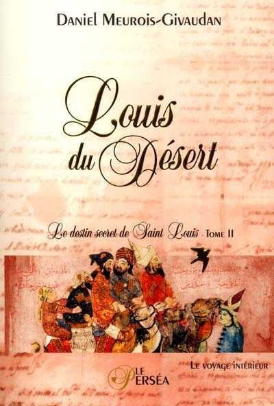Louis du Désert : Le destin secret de Saint Louis # 2 : Le voyage intérieur - Daniel Meurois-Givaudan