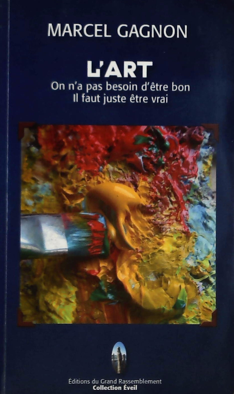 Livre ISBN 2922560171 L'art: On n'a pas besoin d'être bon. Il faut être vrai (Marcel Gagnon)