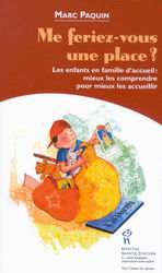 Me feriez-vous une place? : Les enfants en famille d'accueil : Mieux les comprendre pour mieux les accueillir - Marc Paquin