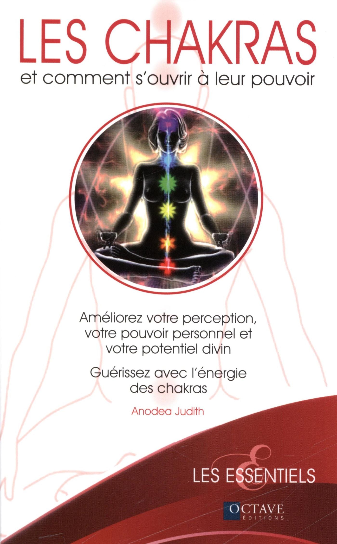 Les Chakras et comment s'ouvrir à leur pouvoir - Anodea Judith