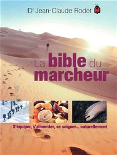 La bible du marcheur - Dr. jean-Claude Rodet