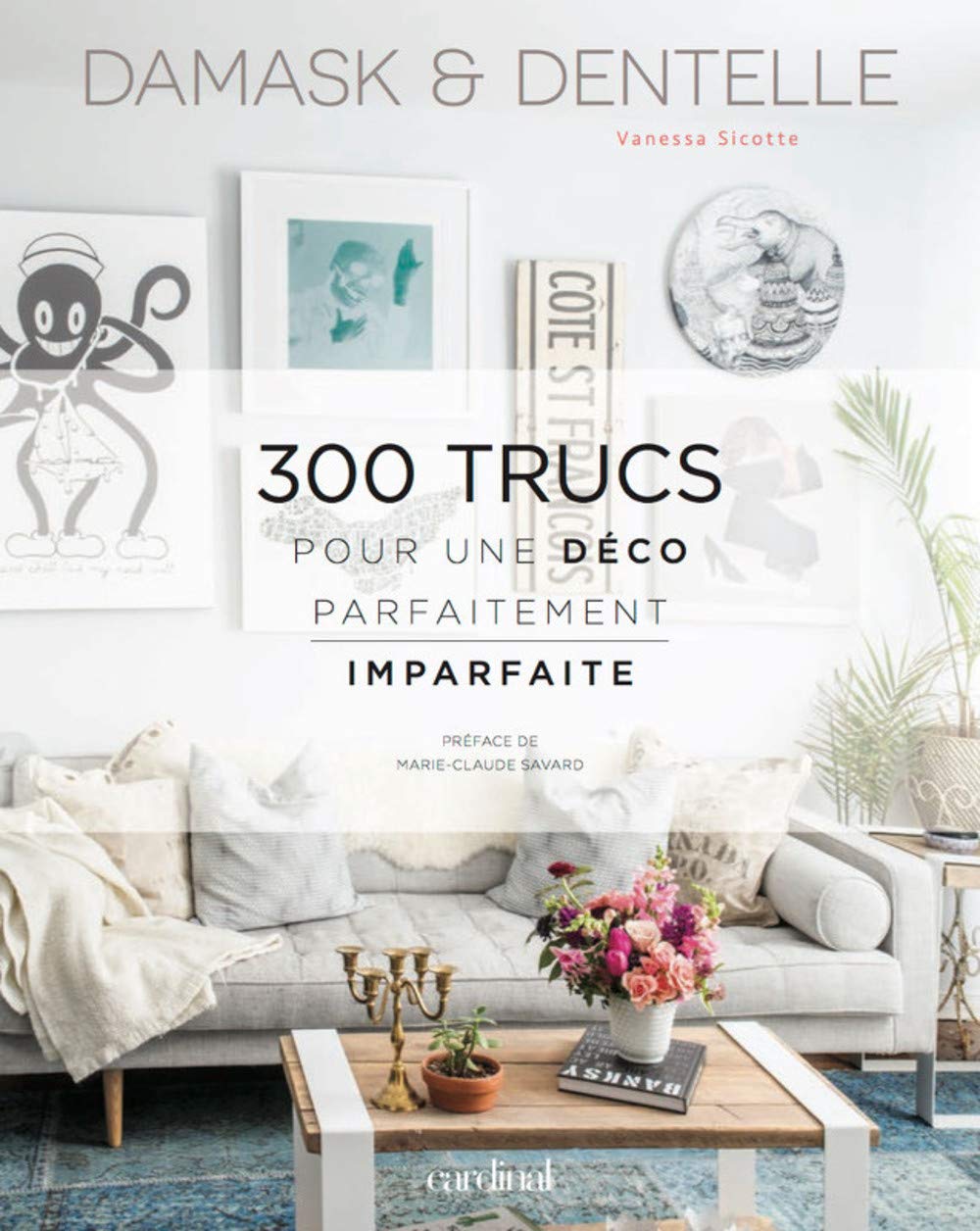Damask & Dentelle : 300 trucs pour une déco parfaitement imparfaite - Vanessa Sicotte