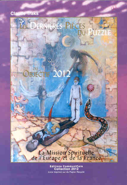 Les dernières pièces du puzzle ou Objectif 2012 ou La mission Spirituelle de l'Europe et de la France - Claude Traks