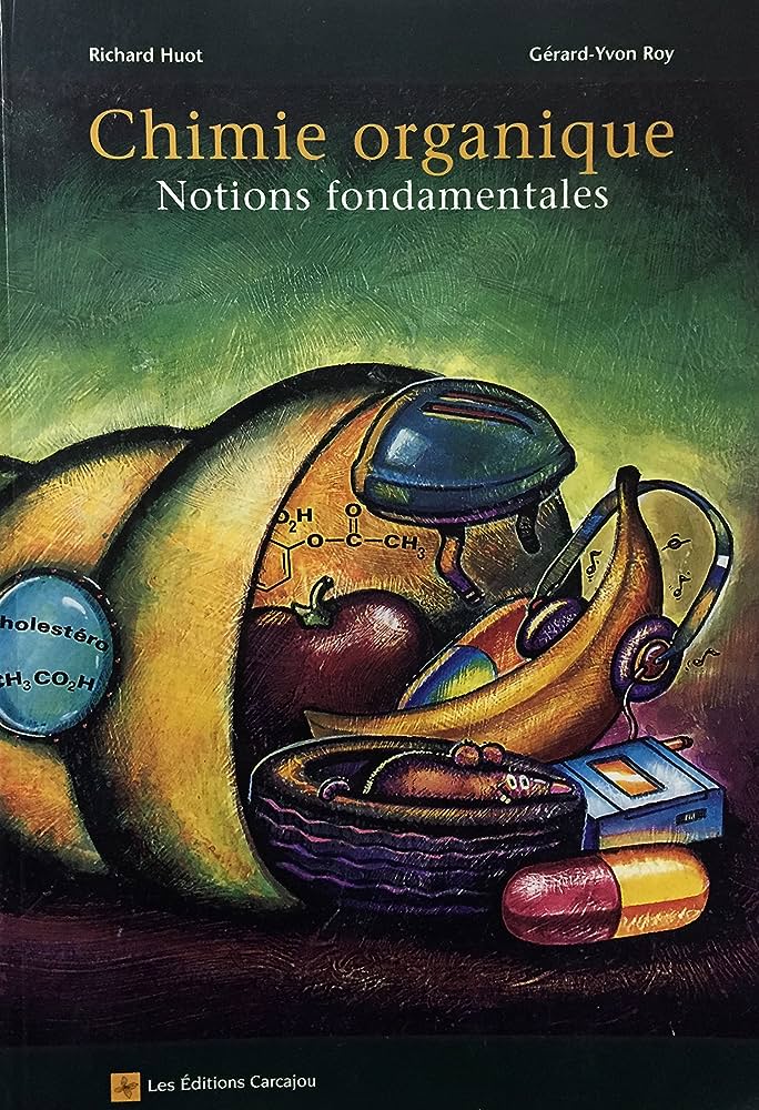 Chimie Organique : Notions Fondamentales - Richard Huot