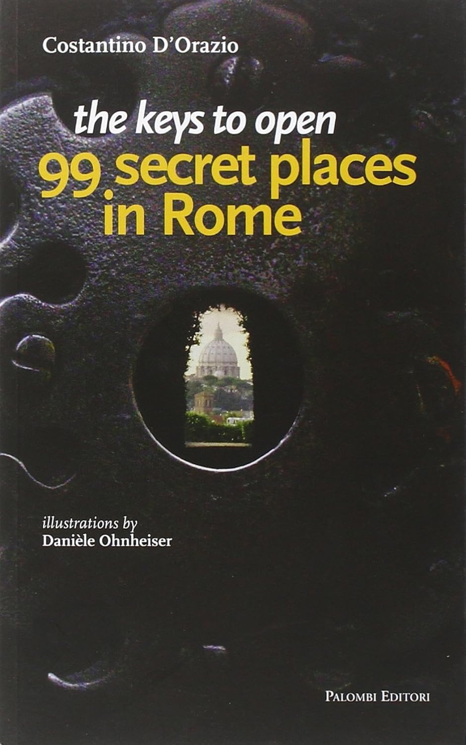 Livre ISBN 8860606349 The Keys to Open 99 Secret Places in Rome (Costantino D'Orazio)