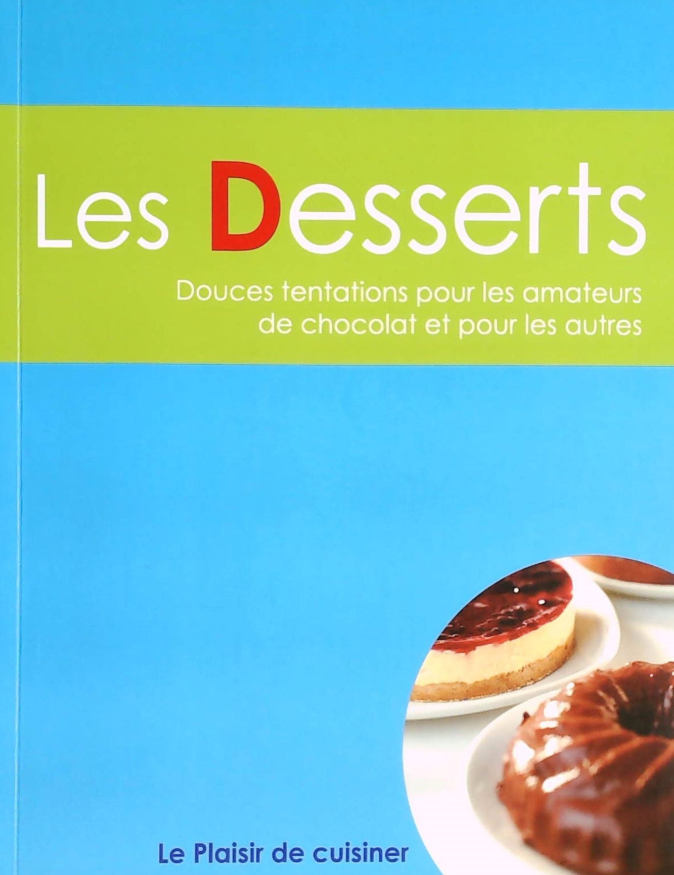 Livre ISBN Le plaisir de cuisiner : Les desserts : Douces tentations pour les amateurs de chocolat et pour les autres
