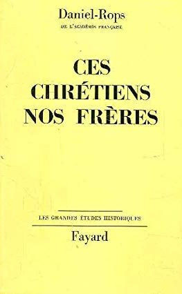Livre ISBN Les Grandes Études Historiques : Ces Chrétiens nos frères (Daniel-Rops)