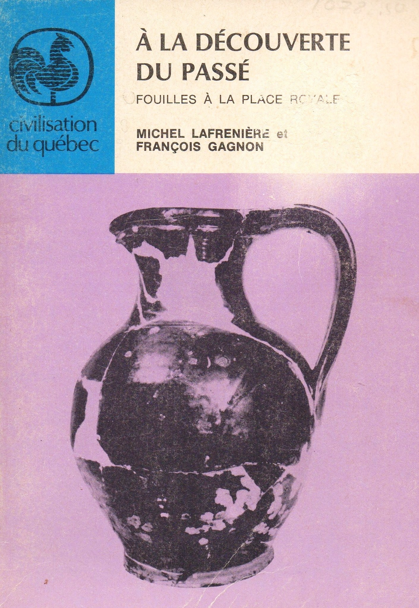 Livre ISBN  Civilisation du Québec # 7 : À la découverte du passé : fouilles à la palce royale (Michel Lafrenière)