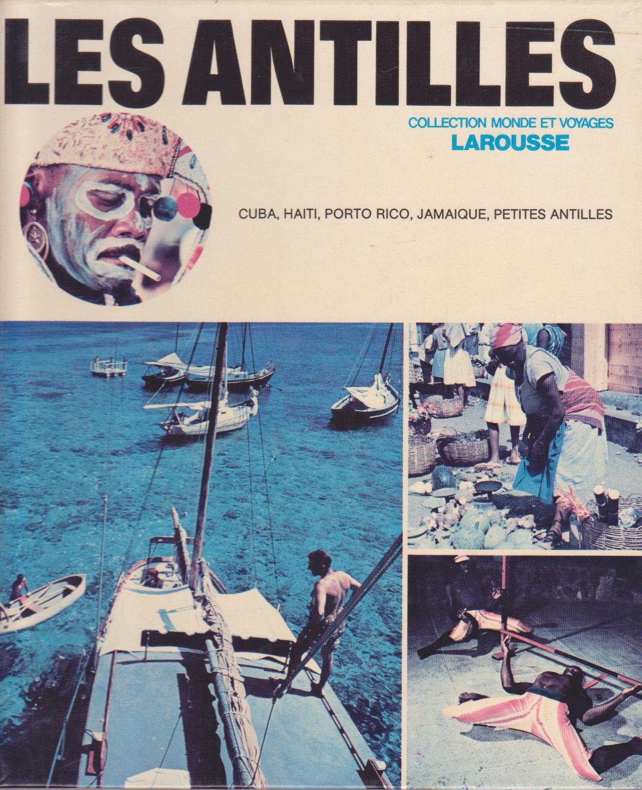 Livre ISBN  Monde et Voyages Larousse : Les Antilles : Cuba, Haiti, Porto Rico, Jamaique, Petites Antilles