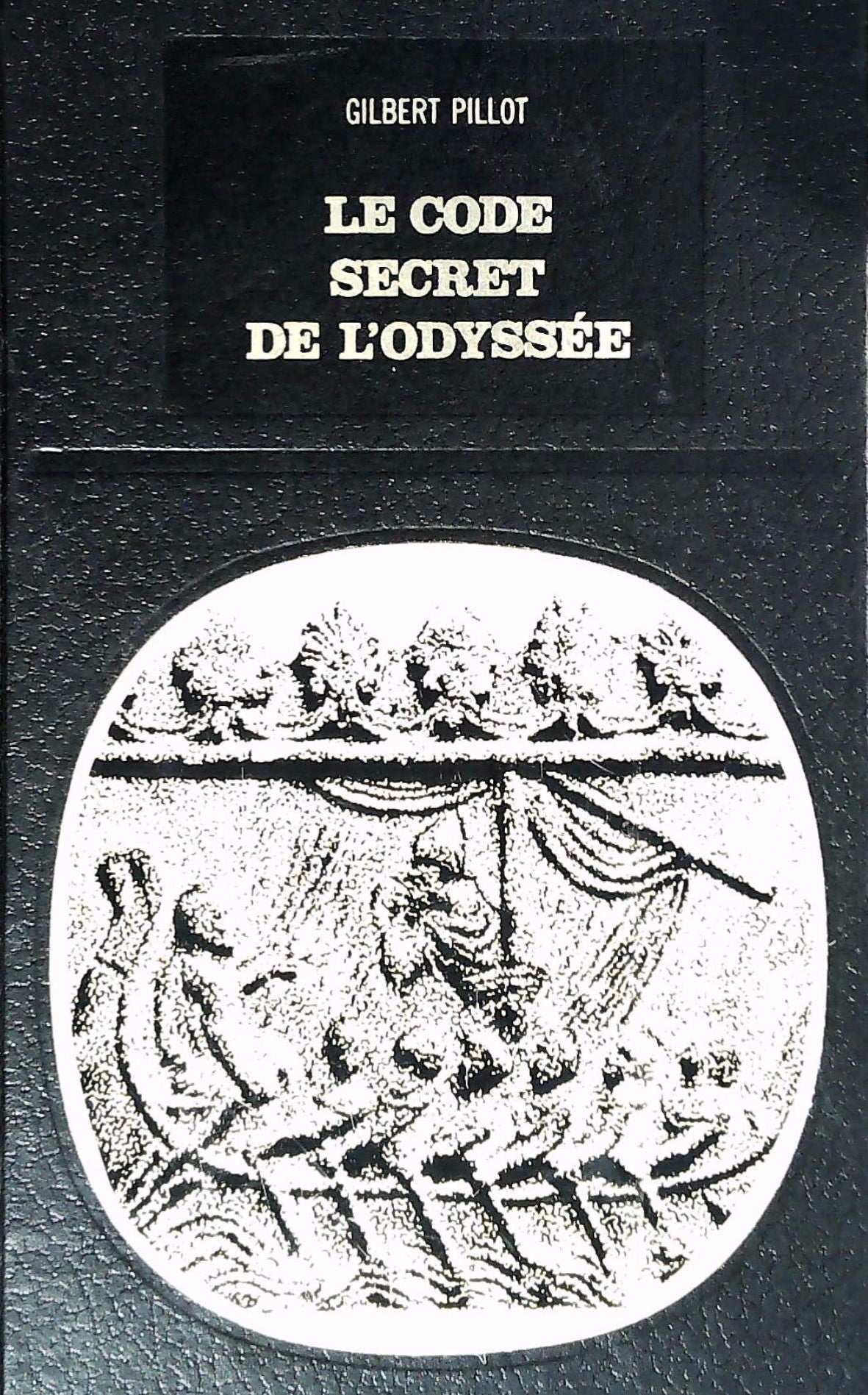 Énigmes de tous les temps : Le code secret de l'Odyssée : Les Grecs dans l'Atlantique - Gilbert Pillot