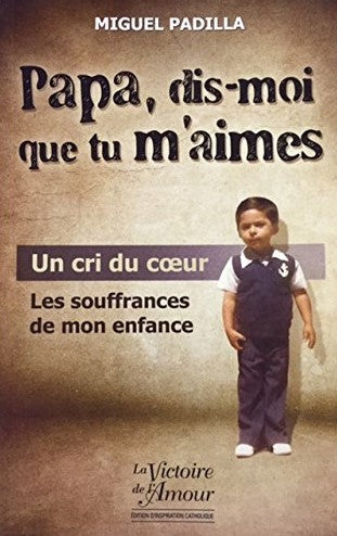 Livre ISBN 2895423288 Papa, dis-moi que tu m'aimes : Un cri du cœur, les souffrances de mon enfance (Miguel Padilla)