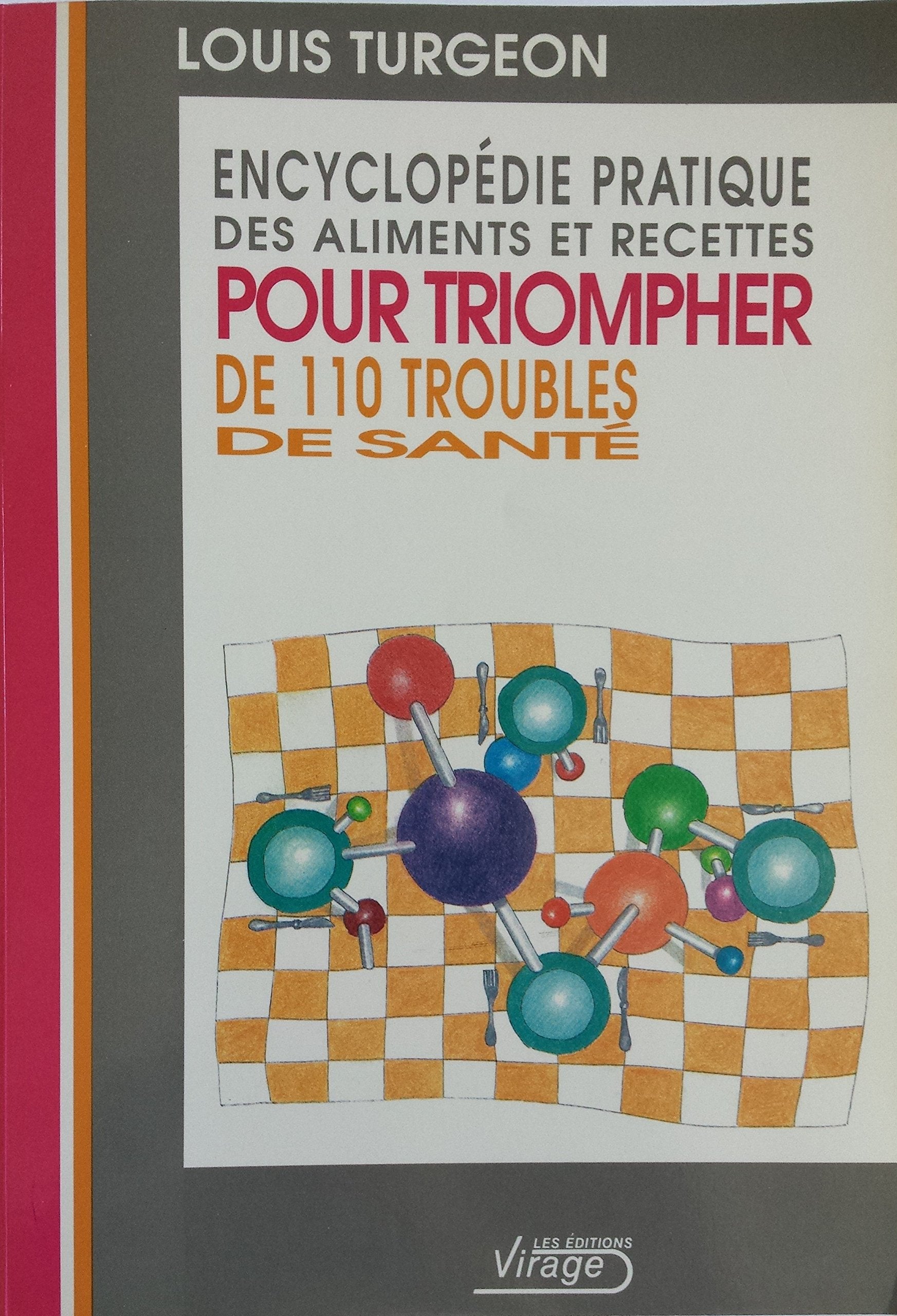 Livre ISBN Encyclopédie pratique des aliments et recettes pour triompher de 100 troubles de santé (Louis Turgeon)