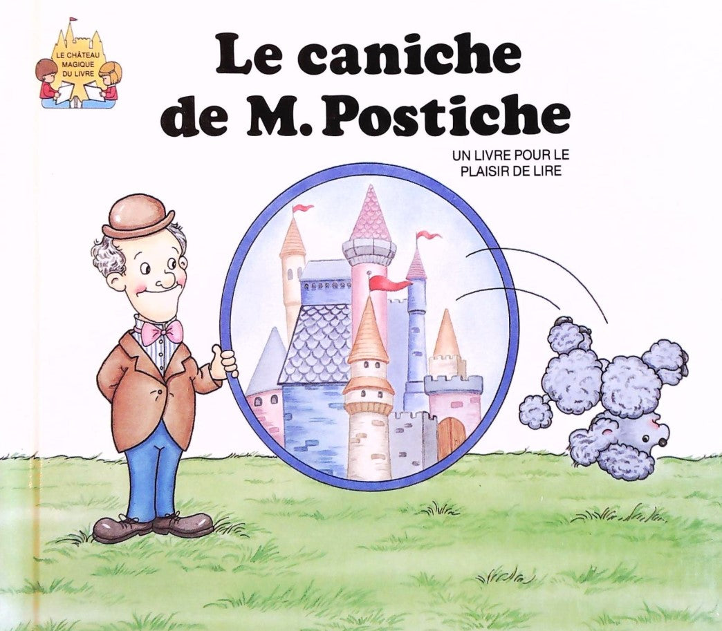 Le château magique du livre : Le caniche de M.Postiche : Un livre pour le plaisir de lire - Jack Belk Moncure