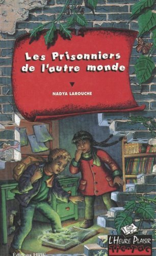 Livre L'Heure Plaisir Tic-Tac # 13 : Les prisonniers de l'autre monde (Nadya Larouche) (Livre...