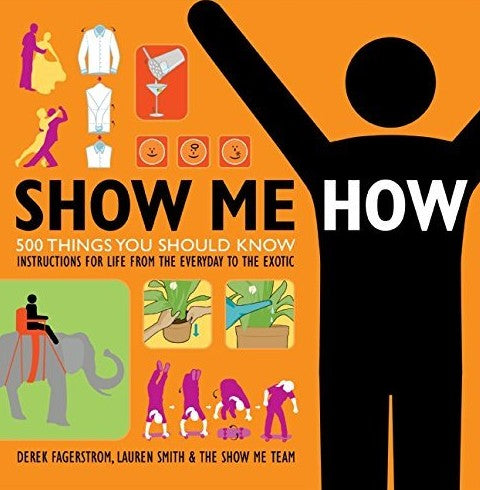 Livre Show me how : 500 things you should know. Instructions for life from the everytda to the ex...