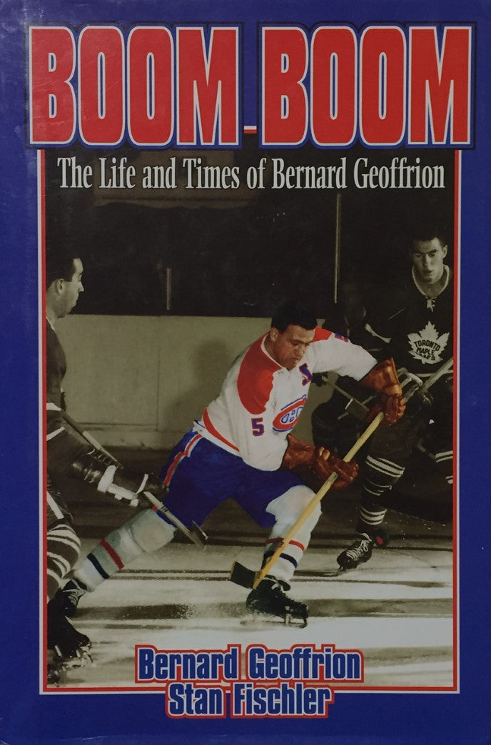 Livre Boom Boom Geffrion: The Life and Times of Bernard Geoffrion - Bernard Geoffrion (Livre d'oc...