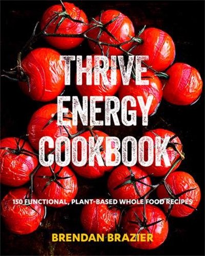 Livre Thrive Energy Cookbook: 150 Functional Plant-based Whole Food Recipes - Brendan Brazier (Li...
