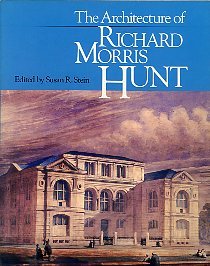 The Architecture of Richard Morris Hunt - Susan R. Stein