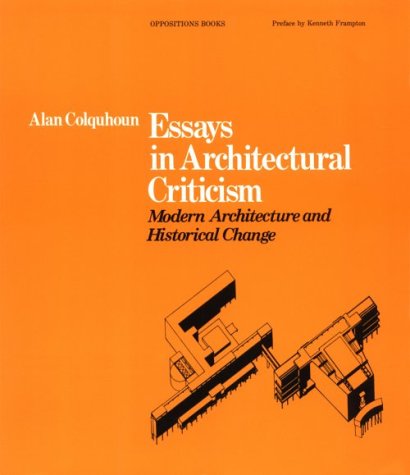 Oppositions Books : Essays in Architectural Criticism: Modern Architecture and Historical Change - Alan Colquhoun