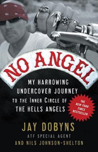 No Angel: My Harrowing Undercover Journey to the Inner Circle of the Hells Angels - Jay Nobyns