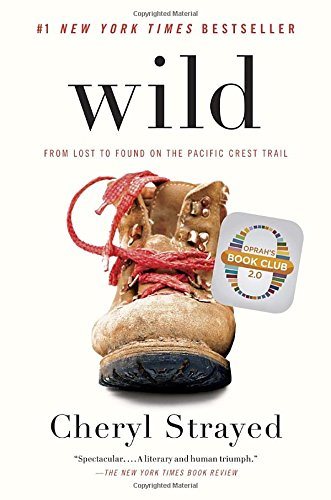 Wild: From Lost to Found on the Pacific Crest Trail - Cheryl Strayed