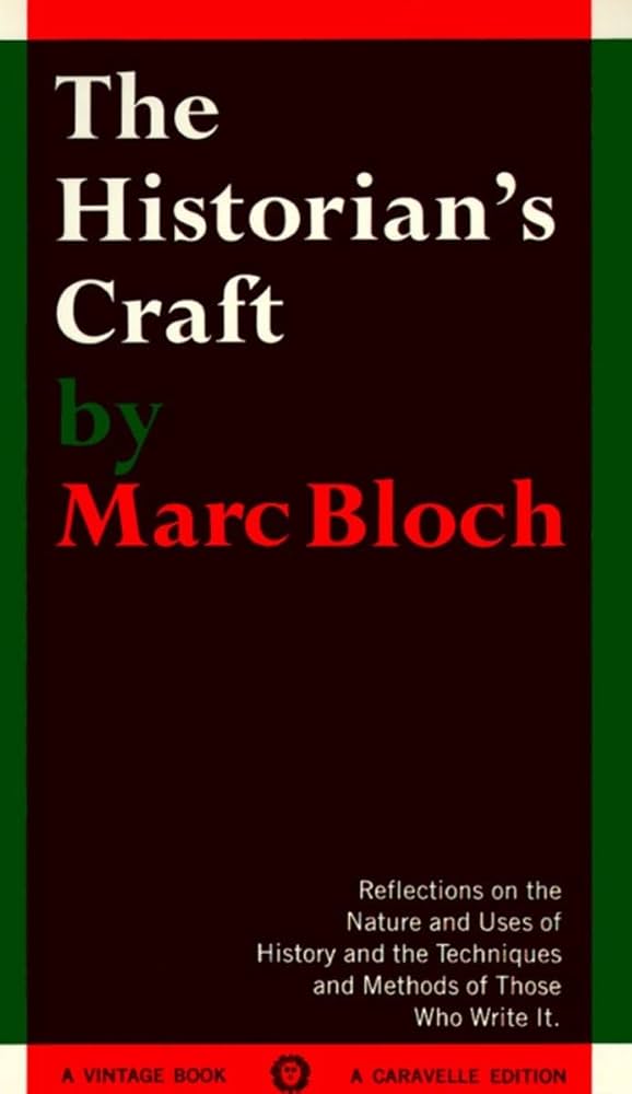 The Historian's Craft: Reflections on the Nature and Uses of History and the Techniques and Methods of Those Who Write It - Marc Bloch