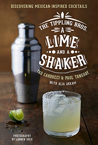 Livre The Tippling Bros. A Lime and a Shaker: Discovering Mexican-Inspired Cocktails - Paul Tangu...