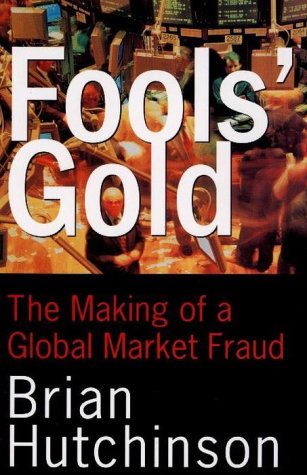 Livre Fool's Gold : The Making of a Global Market Fraud - Brian Hutchinson (Livre d'occasion) - I...