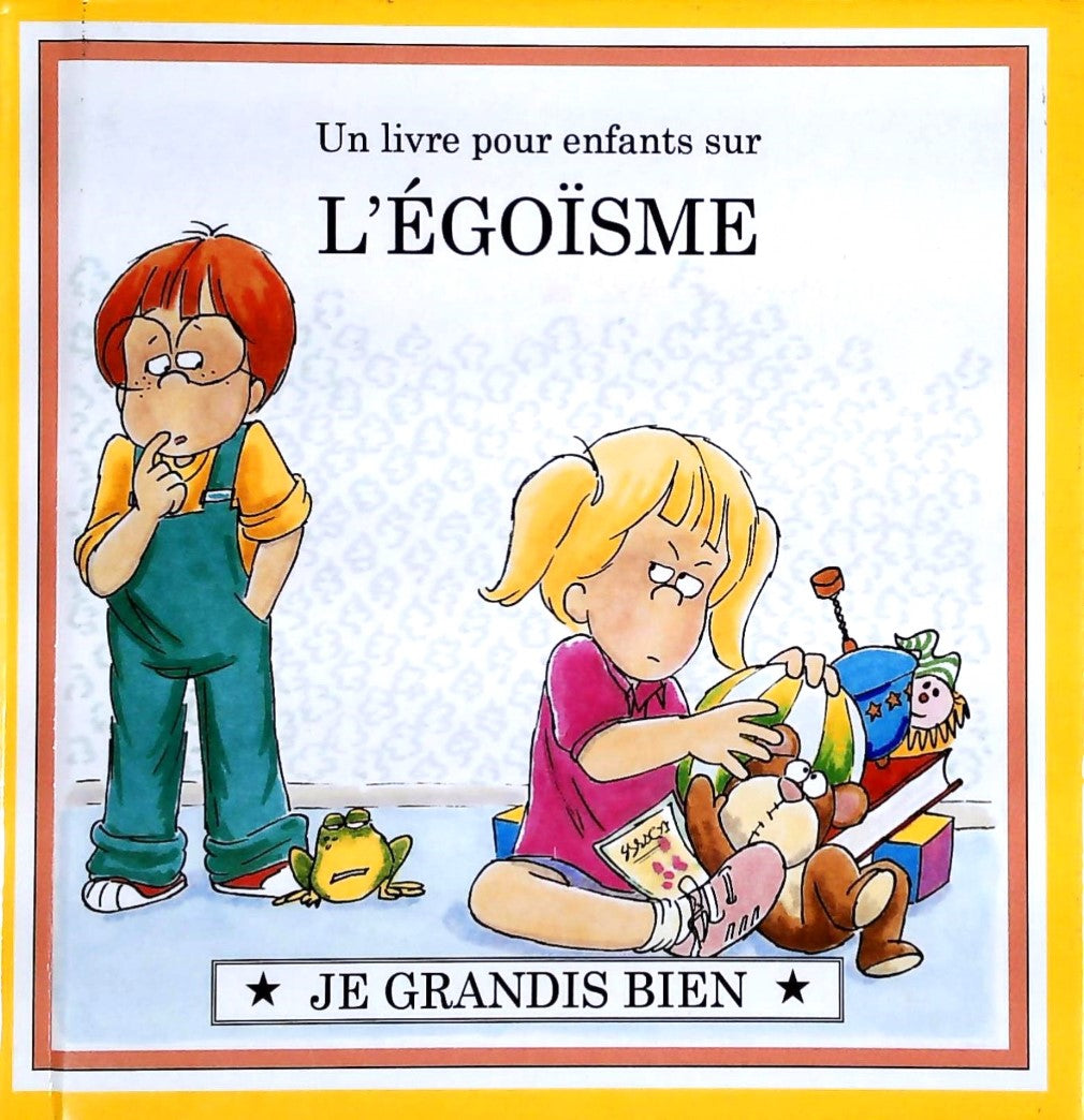 Livre Je grandis bien : Un livre pour enfants sur L'ÉGOÏSME (Livre d'occasion) - ISBN 0717231038