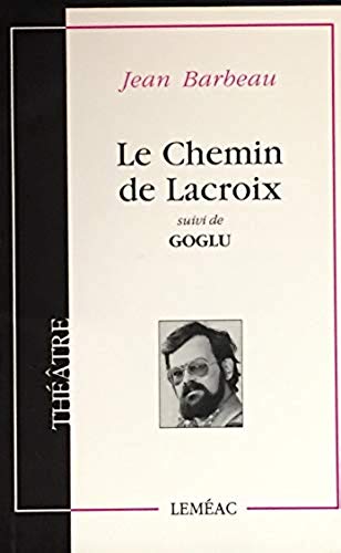 Livre Le chemin de Lacroix - suivi de - Goglu - Jean Barbeau (Livre neuf) - ISBN 0776100688