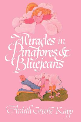 Miracles in Pinafires & Bluejeans - Ardeth Greene Kapp