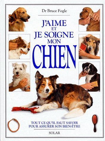Livre J'aime et je soigne mon chien - Bruce Fogle (Livre d'occasion) - ISBN 0888502192