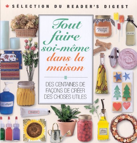 Livre ISBN 0888507356 Tout faire soi-même dans la maison : Des centaines de façons de créer des choses utiles