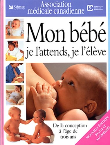 Livre ISBN 0888507569 Mon bébé : Je l'attends, je l'élève (Association médicale canadienne)