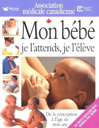 Livre Mon bébé : Je l'attends, je l'élève - Association médicale canadienne (Livre d'occasion) - ...