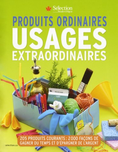 Livre Produits ordinaires, usages extraordinaires : 205 produits courants : 2000 façons de gagner...