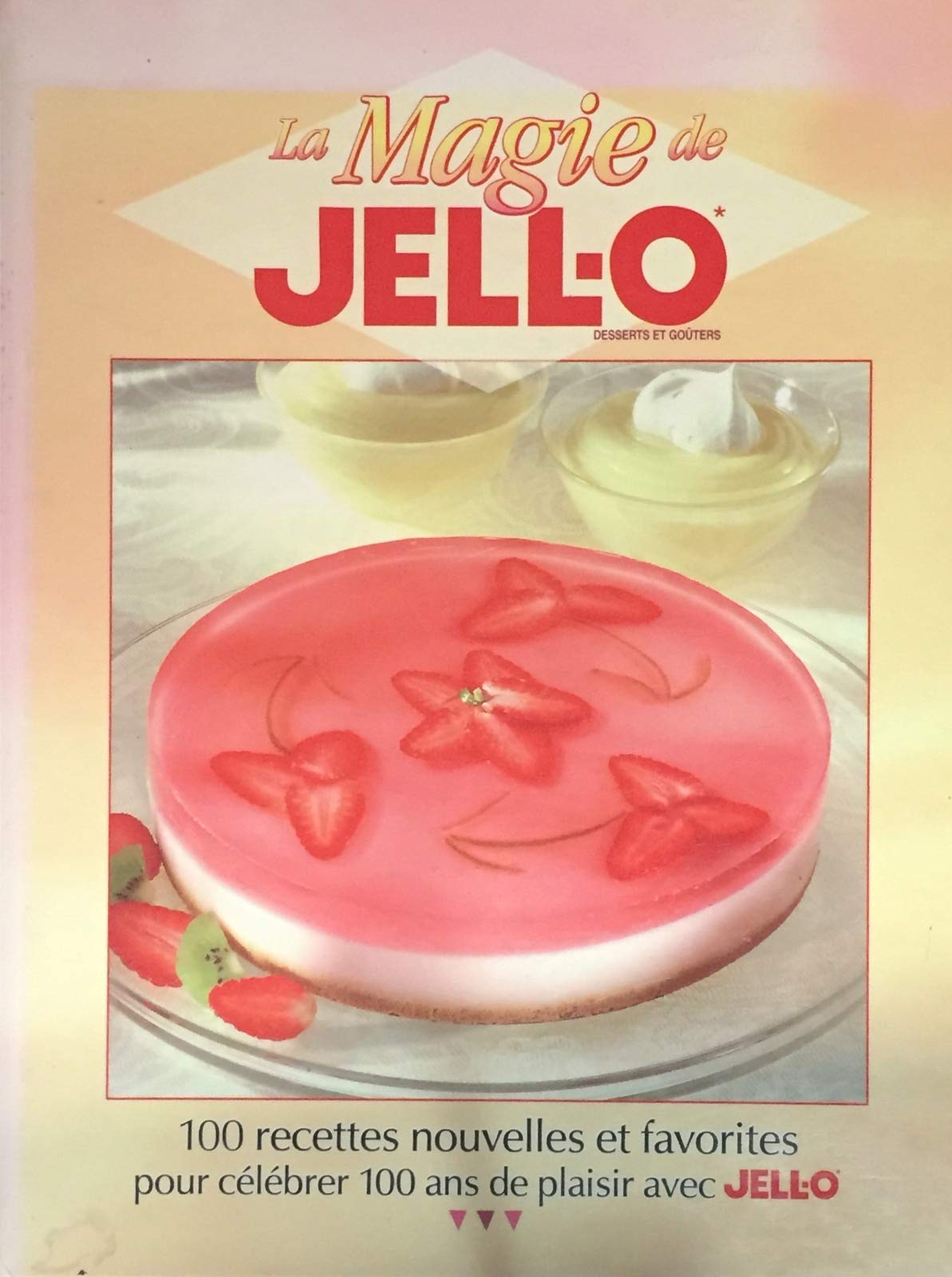 Livre La magie de Jell-O: Desserts et goûters : 100 recettes nouvelles et favorites pour célébrer...