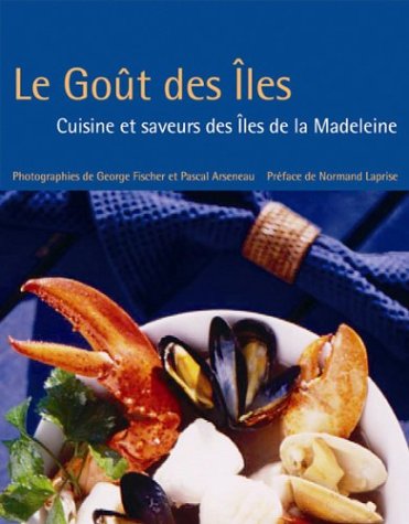 Livre Le goût des Îles : Cuisine et saveurs des Îles de la Madeleine - George Fischer (Livre d'oc...