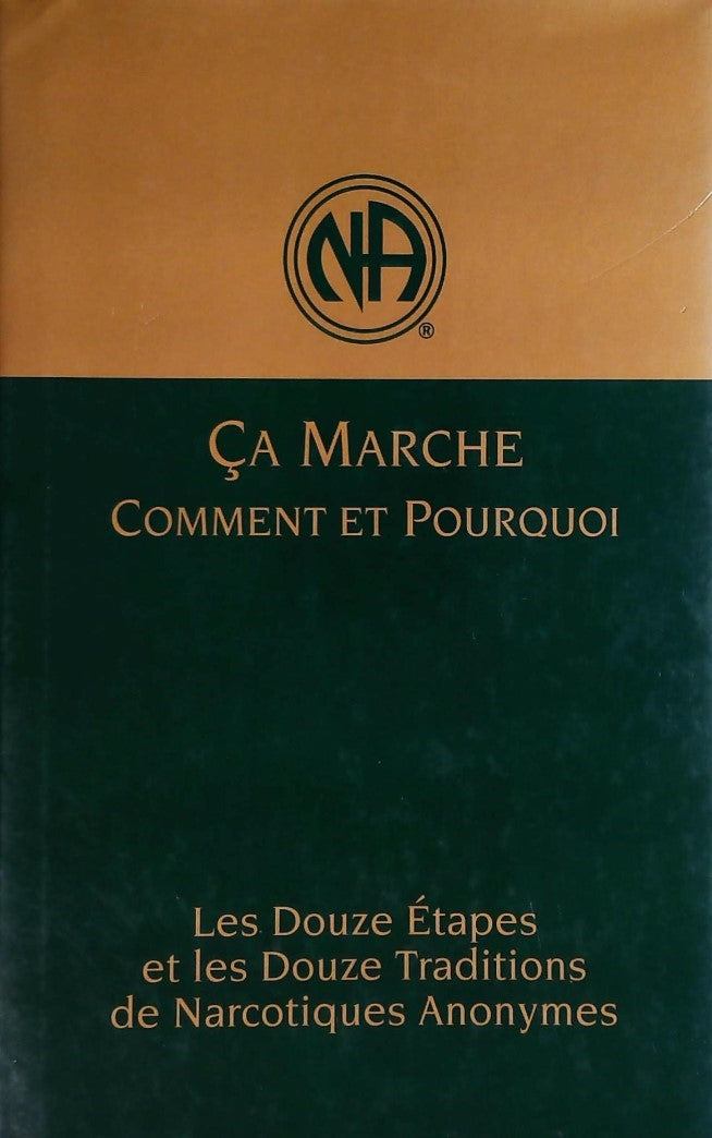 Ça marche : Comment et pourquoi : Les douze étapes et les Douze Traditions de Narcotiques Anonymes