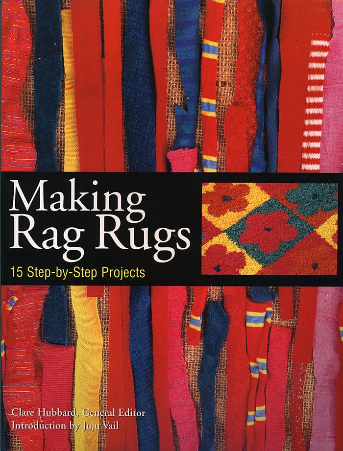 Making Rag Rugs: 15 Step-by-Step Projects - Clare Hubbard