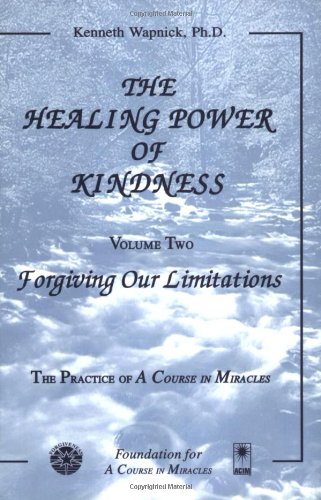 Livre The Healing Power of Kindness: Vol. 2 : Forgiving Our Limitations - Kenneth Wapnick (Livre ...