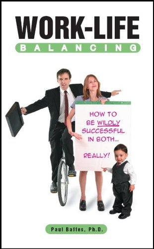 Livre Work Life Balancing: How to Be Wildly Successful in Both...really! - Paul Baffes (Livre d'o...