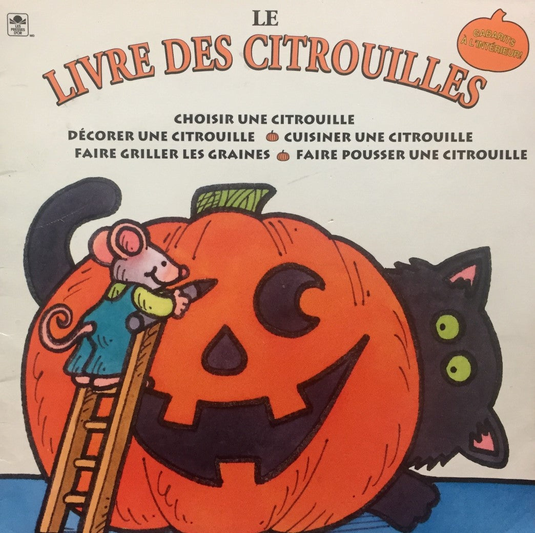 Le livre des citrouilles: Choisir une citrouille, décorer une citrouille, cuisiner une citrouille, faire griller les graines, faire pousser une citrouille - Jim Becker