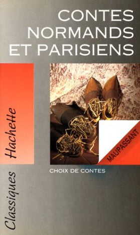 Classiques Hachette : Contes Normands et Parisiens : choix de contes - Guy de Maupassant