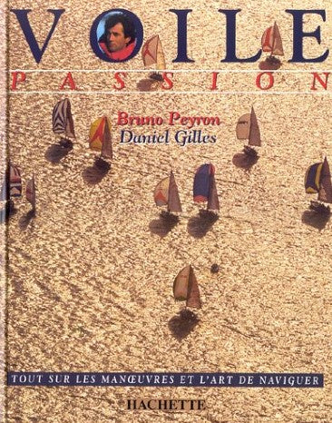 Livre Voile passion : Tout sur les manoeuvres et l'art de naviguer - Bruno Peyron (Livre d'occasi...