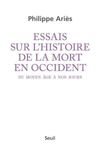 Essais sur l'histoire de la mort en occident du moyen âge à nos jours - Philippe Ariès