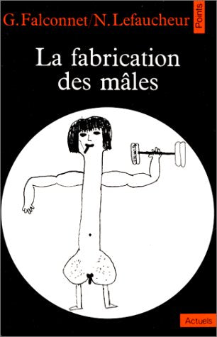 La fabrication des mâles - Georges Falconnet