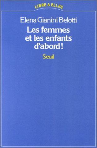 Les femmes et les enfants d'abord ! - Elena Gianini Belotti