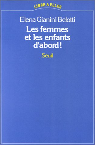 Livre Les femmes et les enfants d'abord ! - Elena Gianini Belotti (Livre d'occasion) - ISBN 20200...