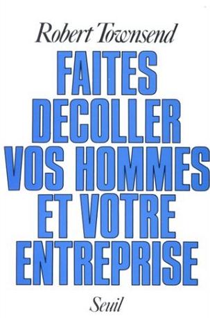 Faites décoller vos hommes et votre entreprise - Robert Townsend